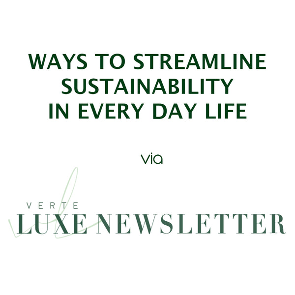 Simple Ways to Live Sustainably via Verte Luxe